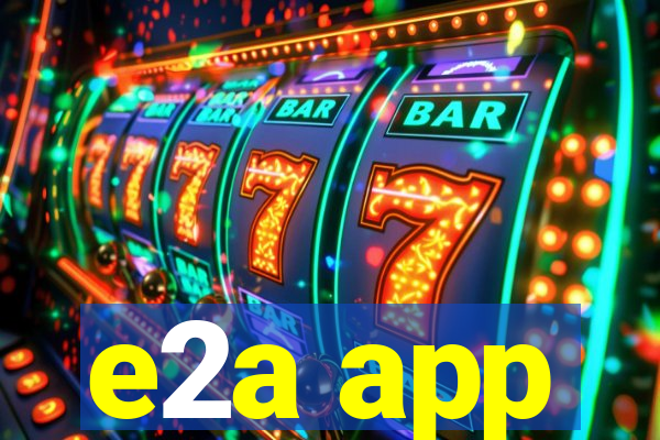 e2a app